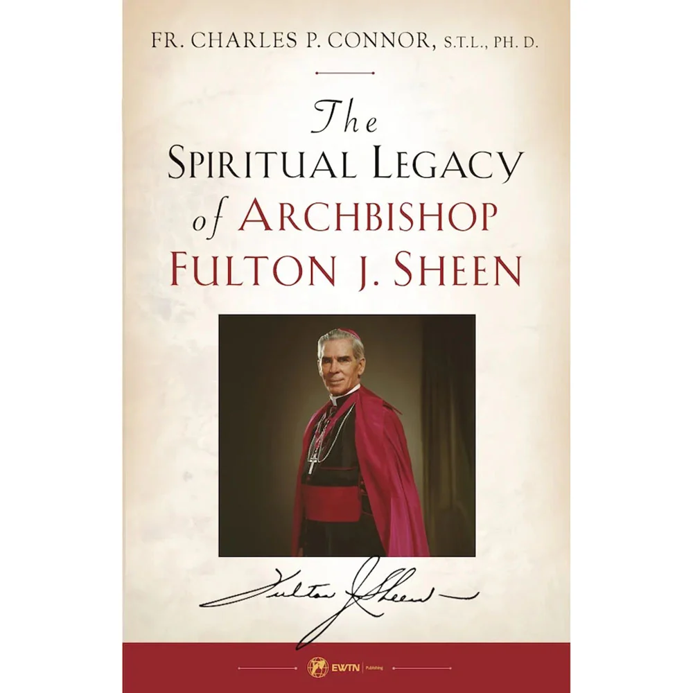The Spiritual Legacy of Archbishop Fulton J. Sheen