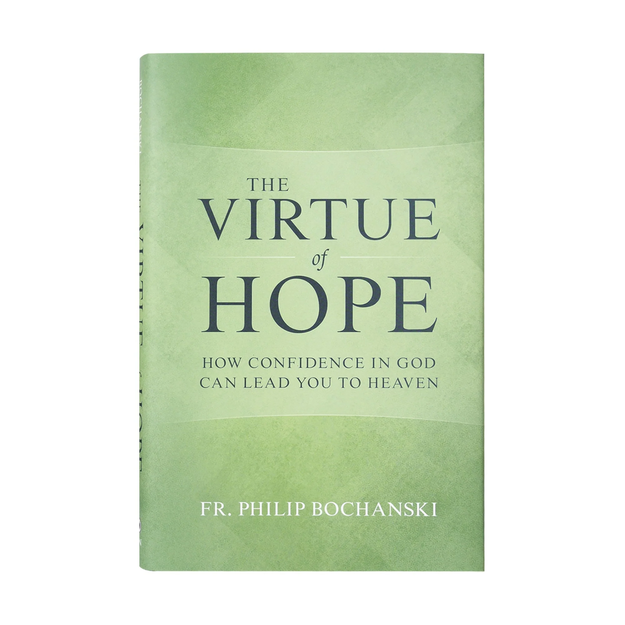 The Virtue of Hope - How Confidence In God Can Lead You to Heaven