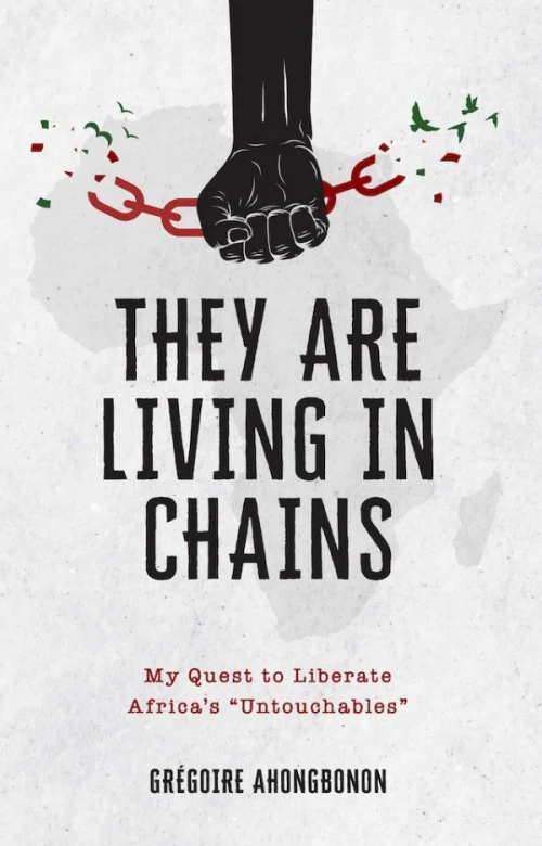 They Are Living In Chains: My Quest to Liberate Africa's "Untouchables"