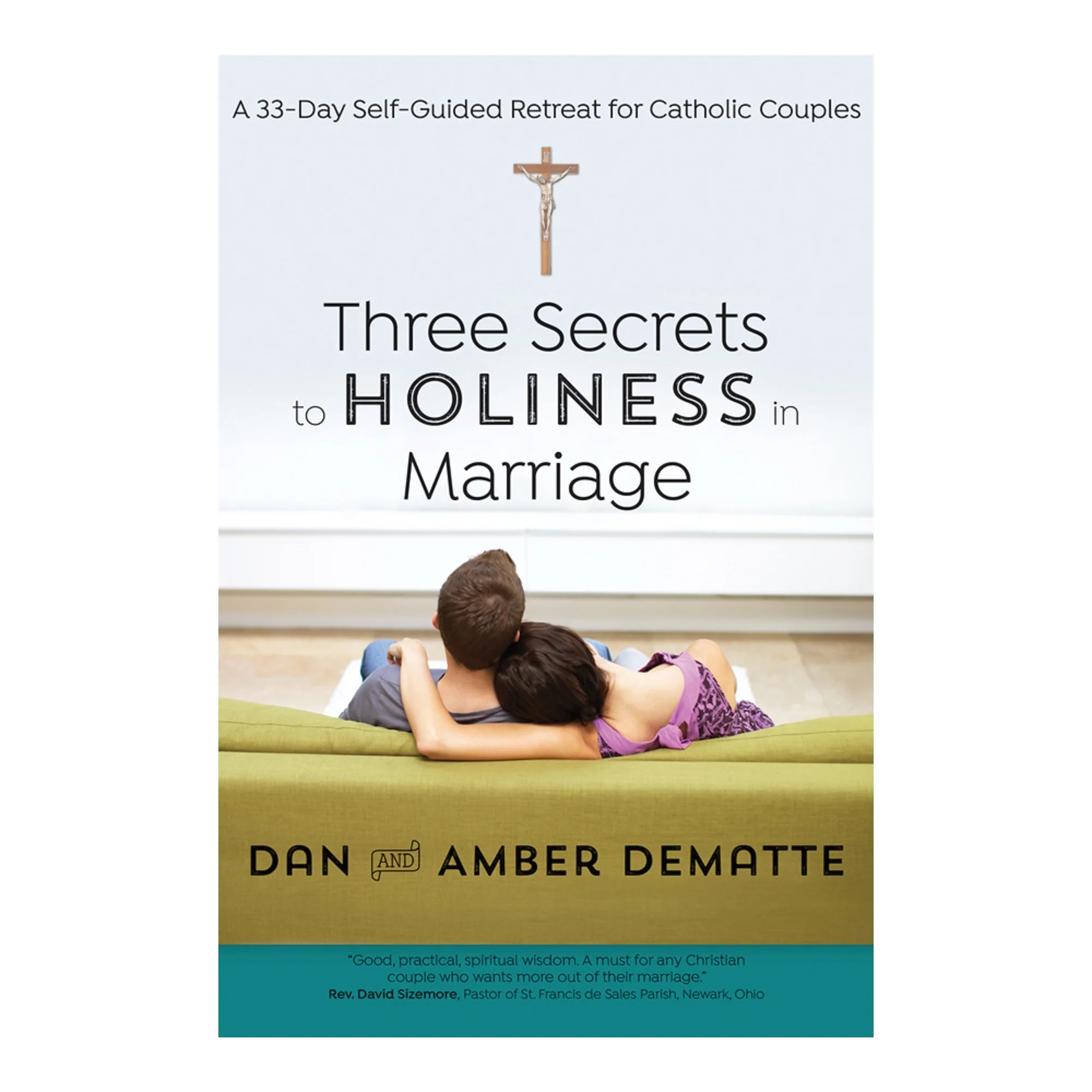 Three Secrets to Holiness in Marriage - A 33-Day Self-Guided Retreat for Catholic Couples