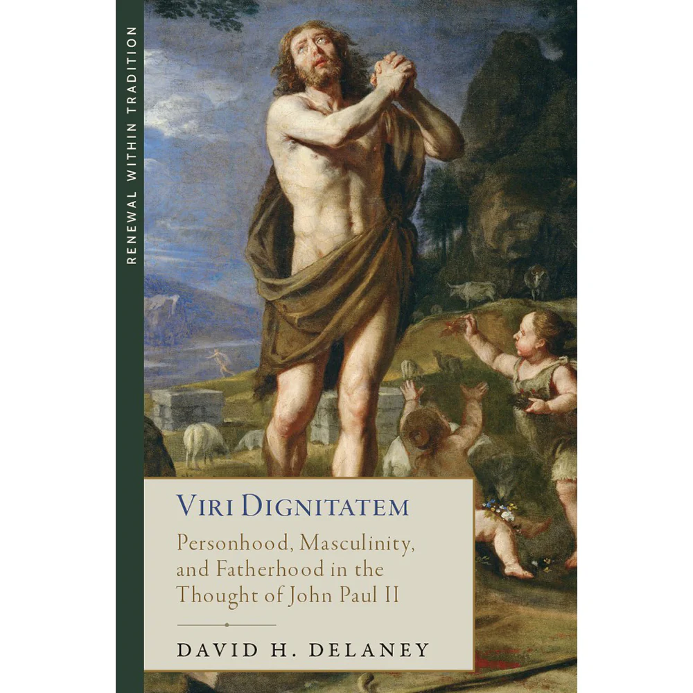Viri Dignitatem: Personhood, Masculinity and Fatherhood in the Thought of John Paul II