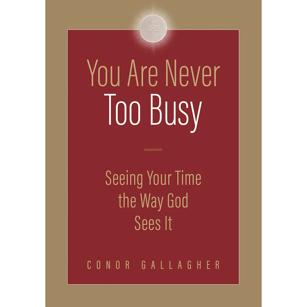 You are Never Too Busy: Seeing Your Time the Way God Sees It